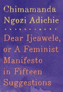 ‘Dear Ijeawele, or A Feminist Manifesto in Fifteen Suggestions’ by Chimamanda Ngozi Adichie